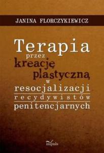 pedagogika Terapia przez kreacj plastyczn w resocjalizacji recydywistw penitencjarnych - 2857648936