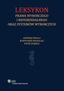 Leksykon prawa wyborczego i referendalnego oraz systemw wyborczych - 2857649152