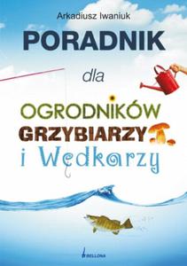 Poradnik dla ogrodnikw grzybiarzy i wdkarzy - 2825656995