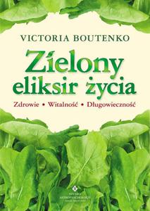 Zielony eliksir ycia. Zdrowie, witalno, dugowieczno