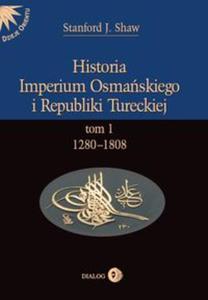 Historia Imperium Osmaskiego i Republiki Tureckiej Tom I 1280-1808 - 2857649490