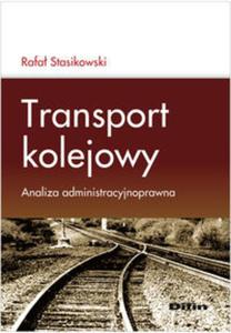 Transport kolejowy. Analiza administracyjnoprawna - 2857649577