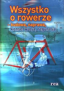 WSZYSTKO O ROWERZE BUDOWA NAPRAWA REGULA CJA REA 9788375445879 - 2857649864