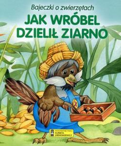 Bajeczki o zwierztach. Jak wróbel dzieli ziarno