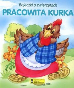 Bajeczki o zwierztach. Pracowita kurka - 2857650057