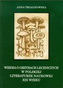 Wiedza o grzybach leczniczych w polskiej literaturze naukowej XIX wieku - 2857650068