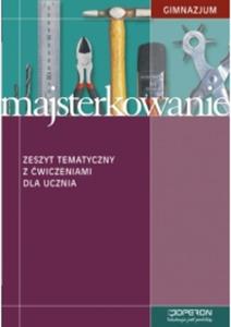 Majsterkowanie. Klasa 1-3, gimnazjum. Zajcia techniczne. Zeszyt tematyczny z wiczeniami - 2857650512