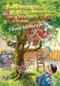 O Mateuszku ktry ba si ciemnoci Basi ktra nie lubia buziakw i inne historyjki - 2857650806