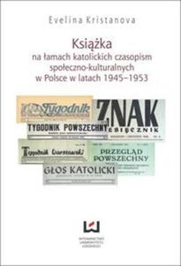 Ksika na amach katolickich czasopism spoeczno-kulturalnych w Polsce w latach 1945?1953 - 2857650929