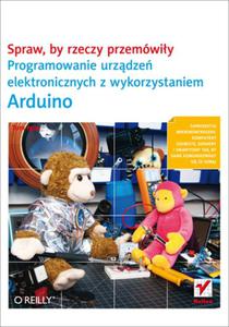 Spraw, by rzeczy przemwiy. Programowanie urzdze elektronicznych z wykorzystaniem Arduino - 2857651608