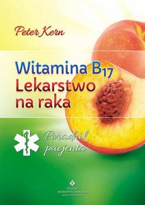 Witamina B17 lekarstwo na raka. Poradnik pacjenta - 2857651642