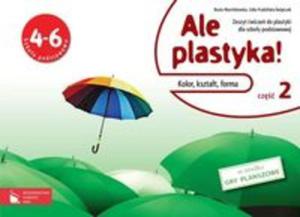 Ale plastyka! Klasa 4-6, szkoa podstawowa, cz 2. Plastyka. Zeszyt wicze. - 2857652180