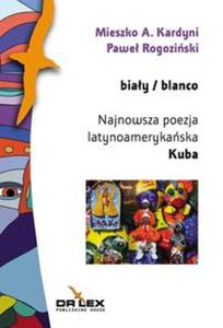 Biay / blanco Najnowsza poezja latynoamerykaska Kuba (antologia) - 2857652199