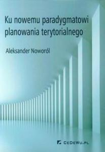 Ku nowemu paradygmatowi planowania terytorialnego - 2857652524