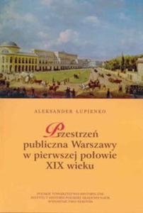 Przestrze publiczna Warszawy w pierwszej poowie XIX wieku