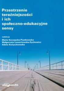 Przestrzenie teraniejszoci i ich spoeczno-edukacyjne sensy - 2857652971