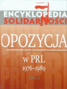Encyklopedia Solidarnoci Opozycja w PRL 1976-1989 tom 2