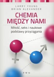 Chemia midzy nami. Mio, seks i naukowe podstawy przycigania - 2857654648