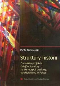 Struktury historii O czeskim projekcie dziejw literatury na tle recepcji praskiego strukturalizmu w Polsce - 2857655467