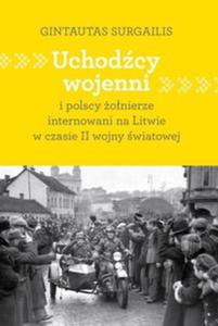 Uchodcy wojenni i polscy onierze internowani na Litwie w czasie II wojny wiatowej - 2857656850