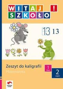 Witaj szkoo 1 Zeszyt do kaligrafii matematyka cz 2 - 2857657148