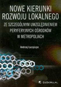 Nowe kierunki rozwoju lokalnego ze szczeglnym uwzgldnieniem peryferyjnych orodkw w metropoliach - 2857657827