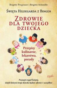 Zdrowie dla Twojego dziecka. Przepisy kulinarne, lekarstwa, porady - 2857657987