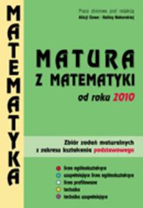 Matura z matematyki od roku 2010 . Zbir zada maturalnych z zakresu ksztacenia podstawowego - 2825657654