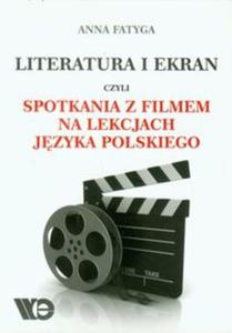 Literatura i ekran czyli spotkania z filmem na lekcjach jzyka polskiego - 2857658940