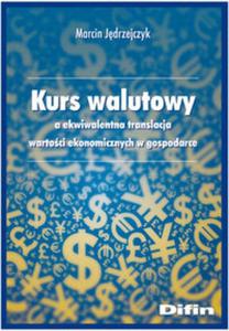 Kurs walutowy a akwiwalentna translacja wartoci ekonomicznych w gospodarce - 2857659103