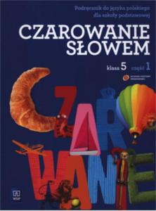 Czarowanie sowem. Klasa 5, szkoa podstawowa, cz 1. Jzyk polski. Podrcznik - 2857659159