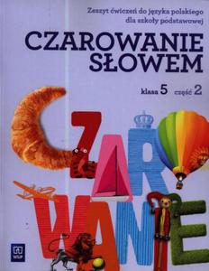 Czarowanie sowem. Klasa 5, szkoa podstawowa, cz 2. Jzyk polski. Zeszyt wicze - 2857659331