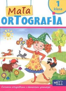 Maa otrografia. Klasa 1, szkoa podstawowa. wiczenia ortograficzne z elementami gramatyki - 2857659352