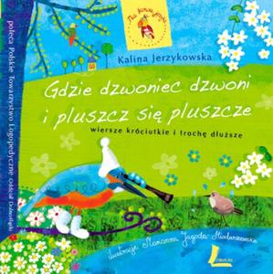 Gdzie dzwoniec dzwoni i pluszcz si pluszcze. Wiersze krciutkie i troch dusze. - 2825657715