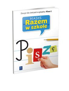 Nasze Razem w szkole. Klasa 1, szkoa podstawowa. Zeszyt do wicze w pisaniu. Pisz. - 2857660006