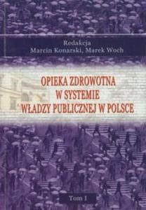 Opieka zdrowotna w systemie wadzy publicznej w Polsce Tom 1 - 2857660079