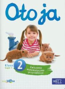 Oto ja. Klasa 2, szkoa podstawowa, cz 1. wiczenia matematyczno-przyrodnicze - 2857660604