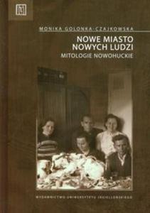 Nowe miasto nowych ludzi Mitologie nowohuckie - 2857661130