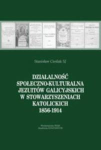 Dziaalno spoeczno-kulturalna Jezuitw galicyjskich w stowarzyszeniach katolickich 1856-1914 - 2857661142