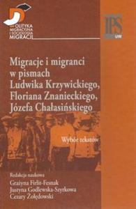 Migracje i migranci w pismach Ludwika Krzywickiego, Flioriana Znanieckiego, Jzefa Chaasiskiego - 2857661169