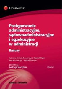 Postpowanie administracyjne, sdowoadministracyjne i egzekucyjne w administracji Kazusy - 2857661301