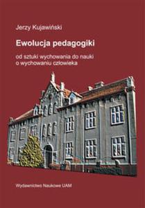 Ewolucja pedagogiki od sztuki wychowania do nauki o wychowaniu czowieka - 2857661505