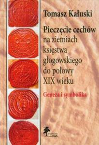 Pieczcie cechw na ziemiach ksistwa gogowskiego do poowy XIX wieku - 2857661854