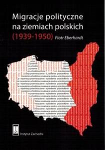 Migracje polityczne na ziemiach polskich (1939-1950) - 2857662475