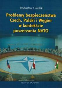 Problemy bezpieczestwa Czech, Polski i Wgier w kontekcie poszerzania NATO - 2857662477