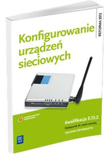 Konfigurowanie urzdze sieciowych. Szkoy ponadgimn. Podrcznik do nauki zawodu technik informatyk - 2857664090