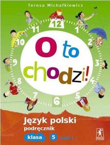 O to chodzi. Klasa 5, szkoa podstawowa, cz 1. Jzyk polski. Podrcznik