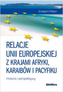 Relacje Unii Europejskiej z krajami Afryki, Karaibw i Pacyfiku Historia i perspektywy - 2857664510