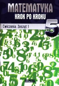 Matematyka krok po kroku. Klasa 5, szkoa podstawowa, cz 1. Zeszyt wicze