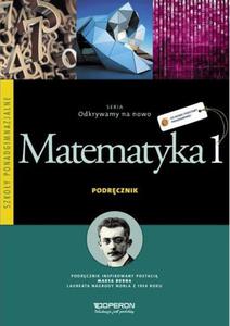 Odkrywamy na nowo. Szkoa ponadgimn. Cz 1. Matematyka. Podrcznik. Zakres podstawowy. Wersja II. - 2857665091